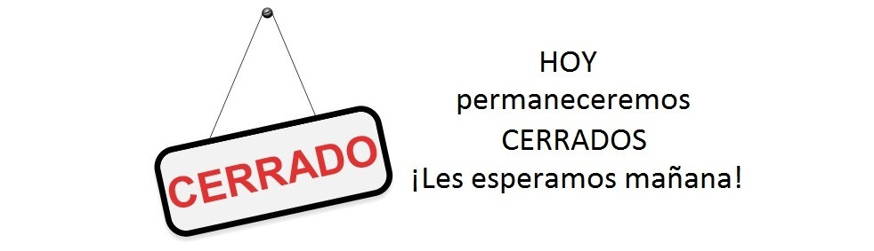 Hoy permaneceremos cerrados. Les esperamos mañana.